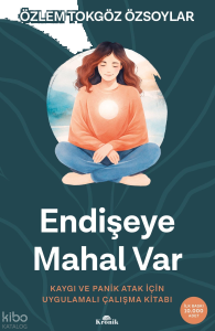 Endişeye Mahal Var;Kaygı ve Panik Atak İçin Uygulamalı Çalışma Kitabı