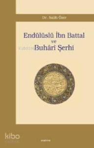 Endülüslü İbn Battal ve Buhârî Şerhi