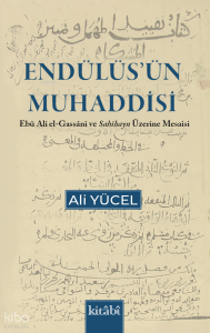 Endülüsün Muhaddisi - Ebu Ali el Gassani ve Sahihayn Üzerine Mesaisi