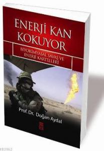 Enerji Kan Kokuyor; Biyokimyasal Savaş ve Enerji Kartelleri