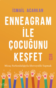 Enneagram ile Çocuğunu  Keşfet; Mizaç Farkındalığıyla Ebeveynlik Yapmak