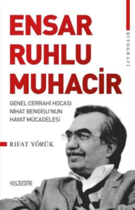 Ensar Ruhlu Muhacir ;Genel Cerrahi Hocası Nihat Bengisu'nun Hayat Mücadelesi
