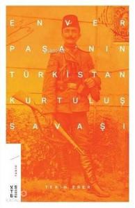 Enver Paşa'nın Türkistan Kurtuluş Savaşı