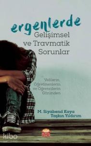 Ergenlerde Gelişimsel ve Travmatik Sorunlar