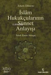 Erken Dönem İslâm Hukukçularının Sünnet Anlayışı