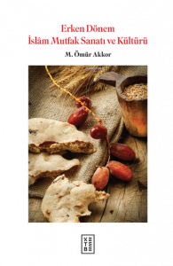 Erken Dönem İslam Mutfak Sanatı ve Kültürü