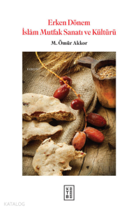 Erken Dönem İslam Mutfak Sanatı ve Kültürü