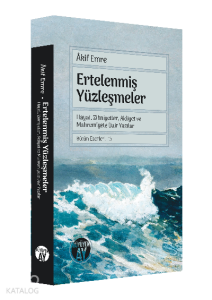 Ertelenmiş Yüzleşmeler;Hayat, Zihniyetler, Aidiyet ve Mahremiyete Dair Yazılar Bütün Eserleri: 13