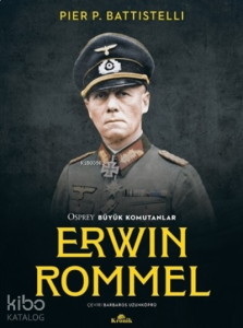 Erwin Rommel - Osprey Büyük Komutanlar