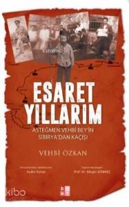 Esaret Yıllarım; Asteğmen Vehbi Bey'in Sibirya'dan Kaçışı