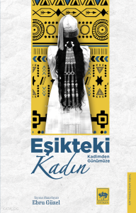 Eşikteki Kadın;Kadimden Günümüze