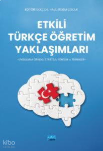 Etkili Türkçe Öğretim Yaklaşımları -Uygulama Örnekli Strateji, Yöntem Ve Teknikler-