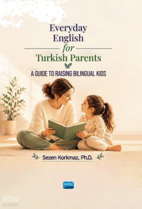 Everyday English for Turkish Parents;A Guide to Raising Bilingual Kids