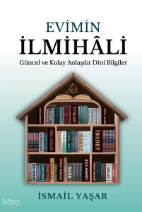 Evimin İlmihali;Güncel Ve Kolay Anlatımlı Dini Bilgiler