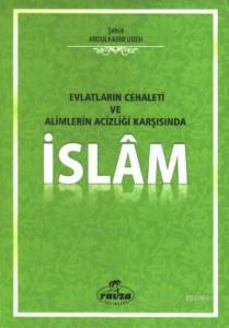 Evlatların Cehaleti Alimlerin Acizliği Karşısında İslam