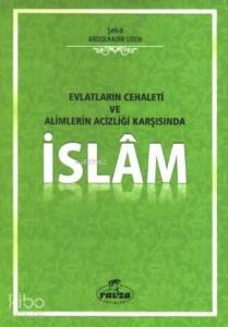 Evlatların Cehaleti Alimlerin Acizliği Karşısında İslam