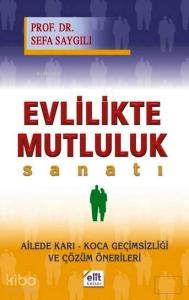 Evlilikte Mutluluk Sanatı; Ailede Karı-Koca Geçimsizliği ve Çözüm Önerileri