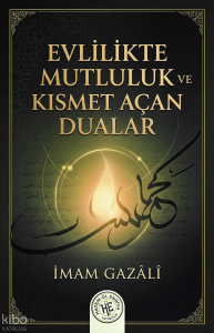 Evlilikte Mutluluk ve Kısmet Açan Dualar - İmam Gazali