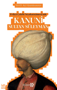Evliya Çelebi Seyahatnamesi'nde Kanuni Sultan Süleyman