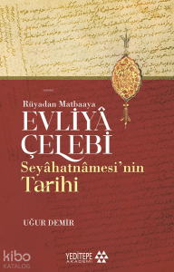 Evliyâ Çelebi Seyâhatnâmesi'nin Tarihi;Rüyadan Matbaaya