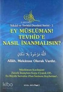 Ey Müslüman Tevhid'e Nasıl İnanmalısın?