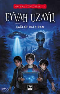 Eyvah  Uzaylı;Macera Günlükleri 1