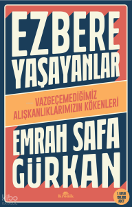 Ezbere Yaşayanlar - Vazgeçemediğimiz Alışkanlıklarımızın Kökenleri