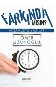 Farkında mısın? Akşamüstü Yazıları