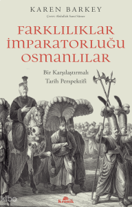 Farklılıklar İmparatorluğu Osmanlılar;Bir Karşılaştırmalı Tarih Perspektifi