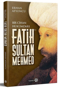 Fatih Sultan Mehmed - Bir Cihan Hükümdarı