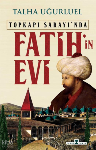 Fatih'in Evi;Topkapı Sarayı'nda