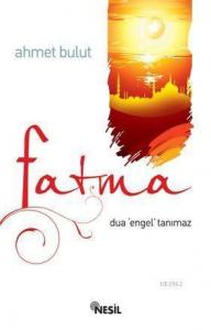 Fatma; Dua Engel Tanımaz