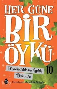 Fedakarlık ve İyilik Öyküleri - Her Güne Bir Öykü 10