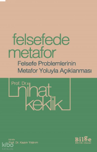 Felsefede Metafor;Felsefe Problemlerinin Metafor Yoluyla Açıklanması