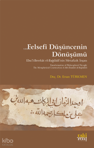 Felsefî Düşüncenin Dönüşümü;Ebu’l-Berekât el-Bağdâdî’nin Metafizik İnşası