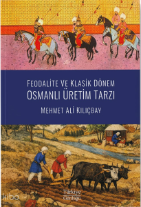 Feodalite ve Klasik Dönem Osmanlı Üretim Tarzı