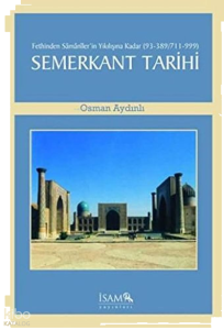 Fethinden Samaniler'in Yıkılışına Kadar Semerkant Tarihi (93-389/711-999)
