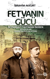 Fetvanın Gücü; İki Padişahı Tahtından İndiren Şeyhülislam Hasan Hayrullah Efendi