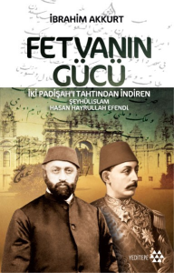 Fetvanın Gücü; İki Padişahı Tahtından İndiren Şeyhülislam Hasan Hayrullah Efendi