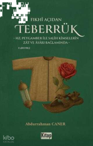 Fıkhı Açıdan Teberrük ;Hz Peygamber ile Salih Kimselerin Zat ve Asarı Bağlamında