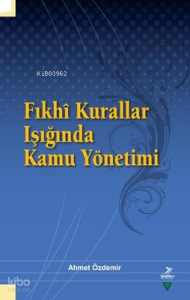 Fıkhi Kurallar Işığında Kamu Yönetimi