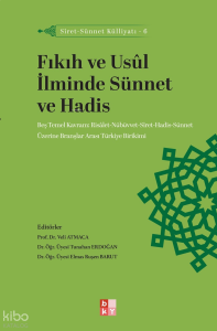 Fıkıh ve Usûl İlminde Sünnet ve Hadis;Siret-Sünnet Külliyatı - 6