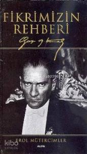 Fikrimizin Rehberi; Gazi Mustafa Kemal