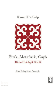 Fizik, Metafizik, Gayb;Dinin Ontolojik Teklifi