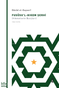 Fusûsu’l-Hıkem Şerhi;(Hikmetlerin Burçları)
