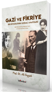 Gazi ve Fikriye;Bir Biyografinin Gizemli Anatomisi