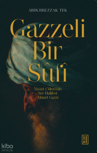 Gazzeli Bir Sûfî;Niyazî-i Mısrî’nin Ser-Halifesi Ahmed Gazzî