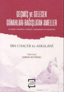 Geçmiş ve Gelecek Günahları Bağışlatan Ameller;El-Hisalü'l-Mükeffira li'lzünnübi-l- Mukaddeme ve'l Mu'ahhara