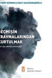 Geçmişin Travmalarından  Kurtulmak; Bir Öze Dönüş  Yolculuğu