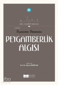 Geçmişten Günümüze Peygamberlik Algısı;Asrı Saadet Dünyası 21